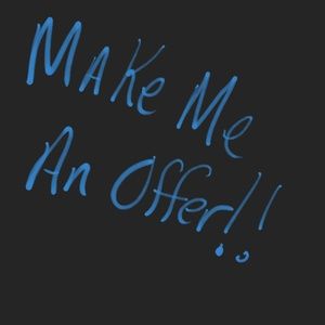 MAKE ME AN OFFER I CAN'T REFUSE!!